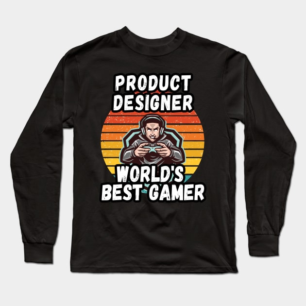 PRODUCT DESIGNER WORLD BEST GAMER - PERFECT GIFT FOR GAMERS AND PRODUCT DESIGNING Long Sleeve T-Shirt by Unabashed Enthusiasm